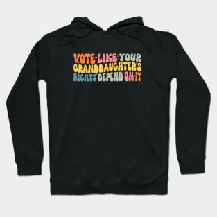 Vote Like Your Granddaughter's Rights Depend on It Hoodie